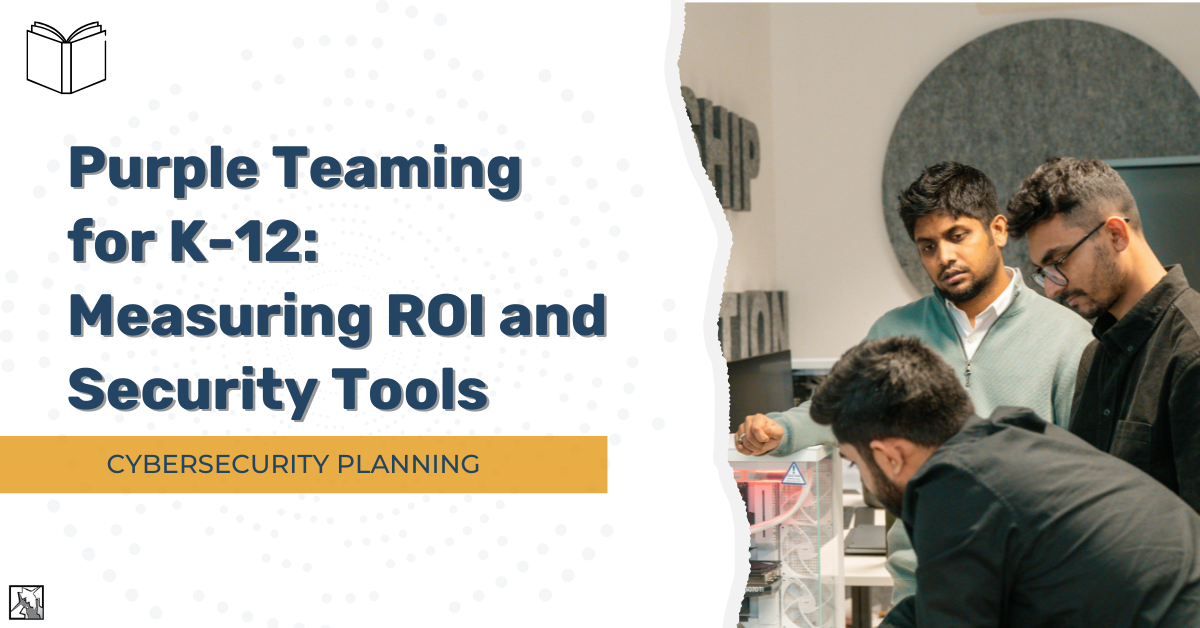 The ROI of Purple Teaming for K-12-1