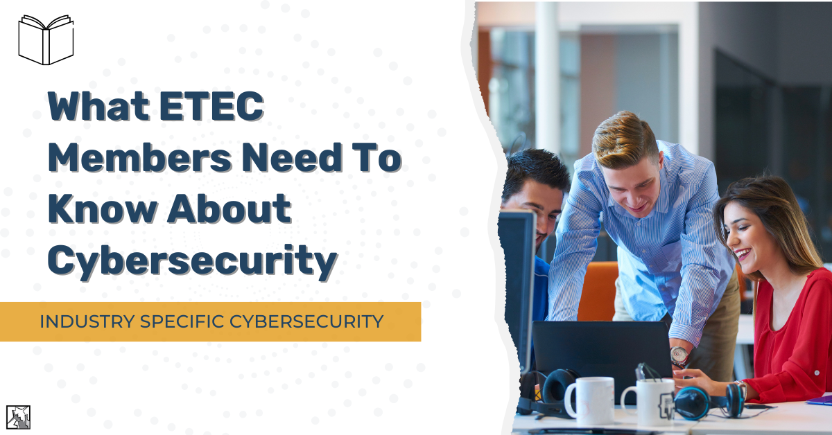What ETEC Members Need To Know About Cybersecurity